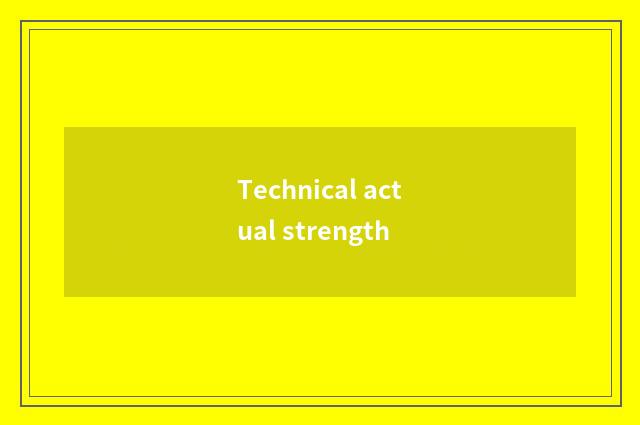 Technical actual strength
