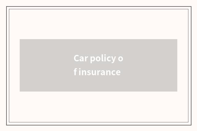 Car policy of insurance