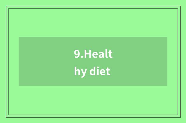 9.Healthy diet