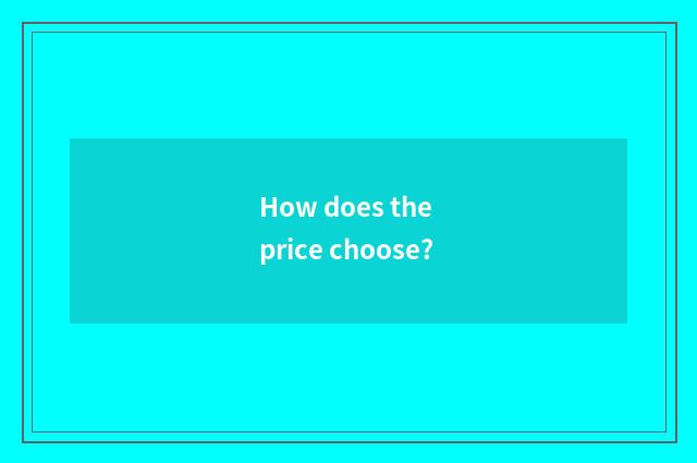 How does the price choose?