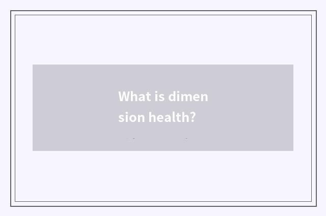 What is dimension health?
