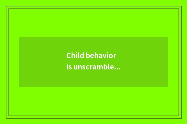 Child behavior is unscrambled with answer