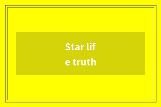Star life truth
