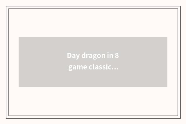 Day dragon in 8 game classical 10 big professions