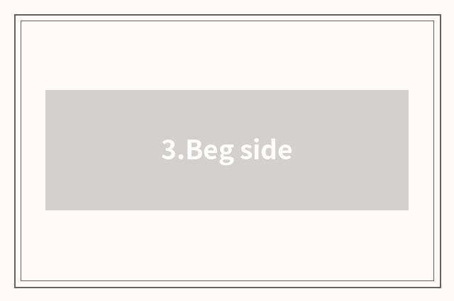 3.Beg side