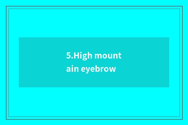5.High mountain eyebrow