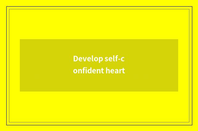Develop self-confident heart