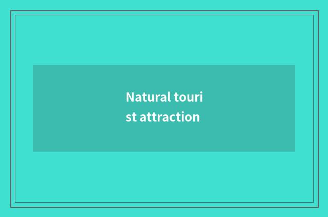 Natural tourist attraction