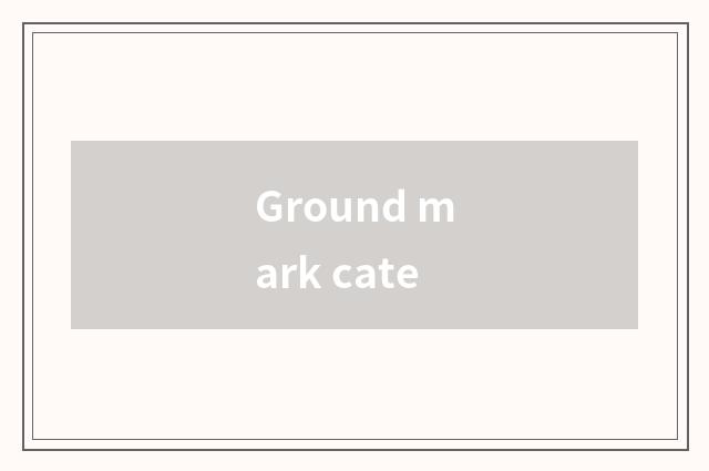 Ground mark cate