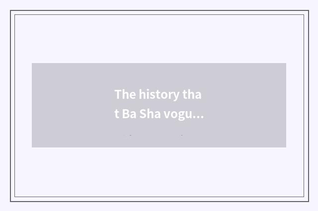 The history that Ba Sha vogue photographs