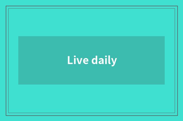 Live daily