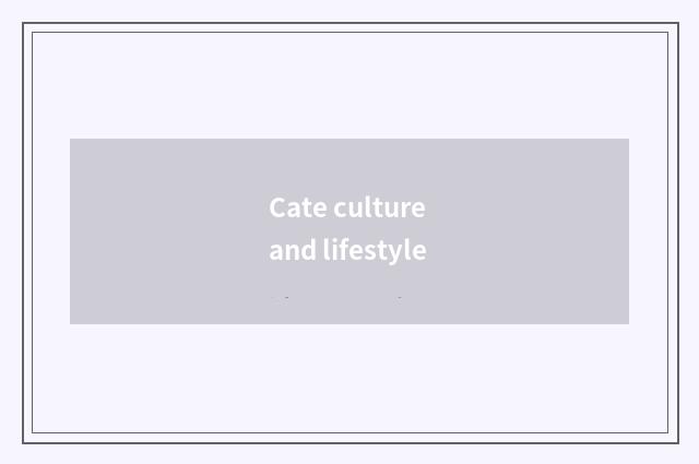 Cate culture and lifestyle