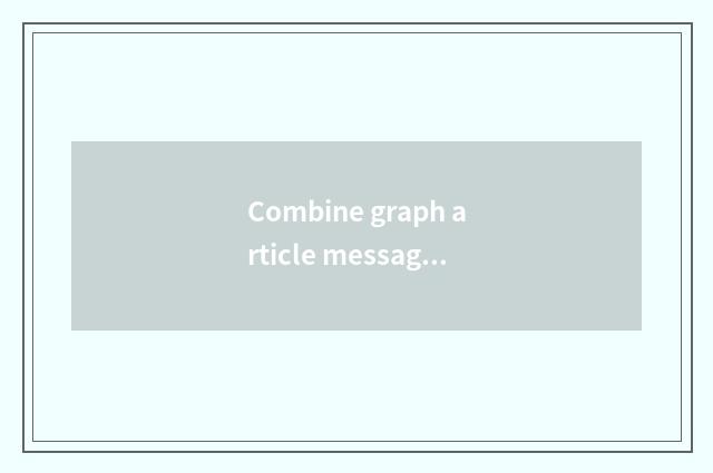 Combine graph article message