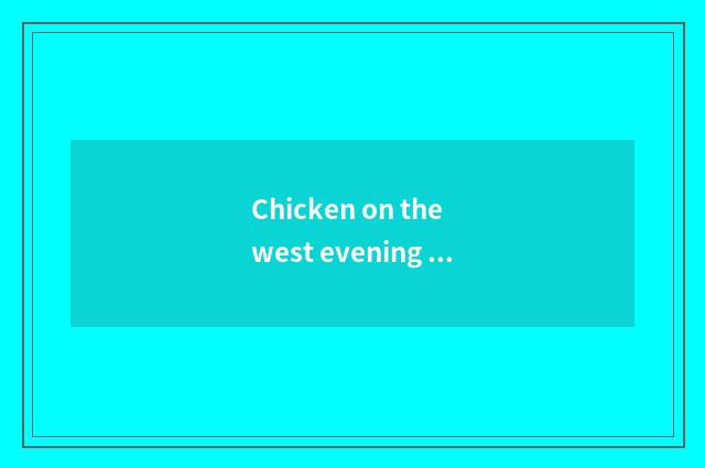 Chicken on the west evening party of the 3rd fitness of city having oxygen