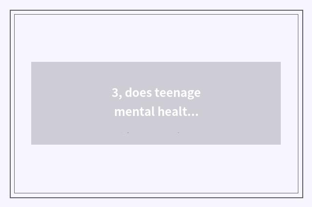 3, does teenage mental health teach a literature?