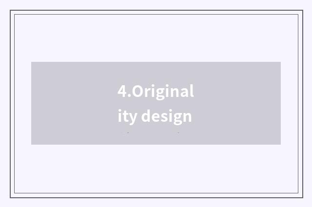 4.Originality design
