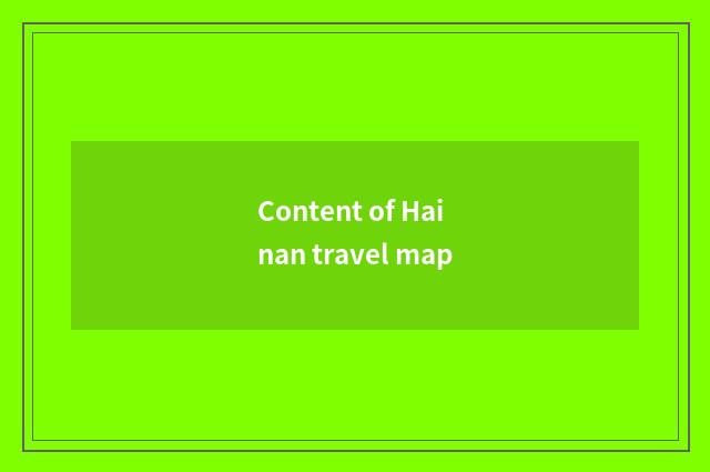 Content of Hainan travel map