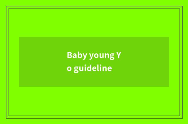 Baby young Yo guideline