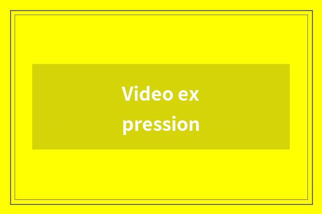 Video expression