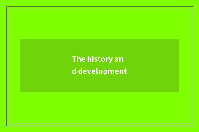 The history and development