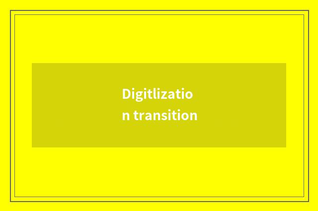 Digitlization transition