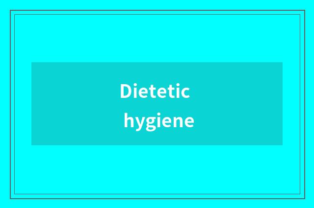 Dietetic hygiene
