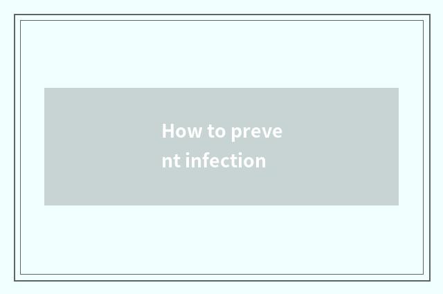 How to prevent infection