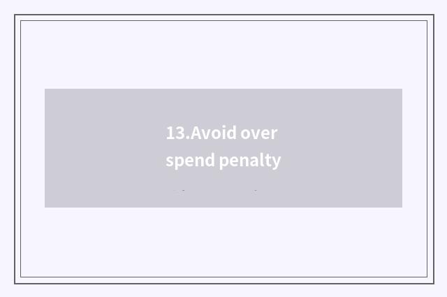 13.Avoid overspend penalty