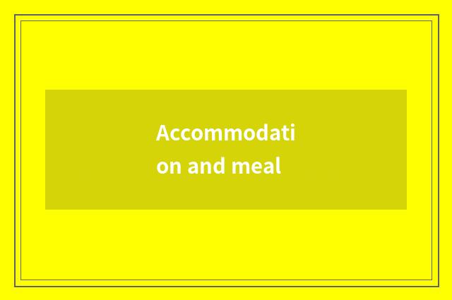 Accommodation and meal