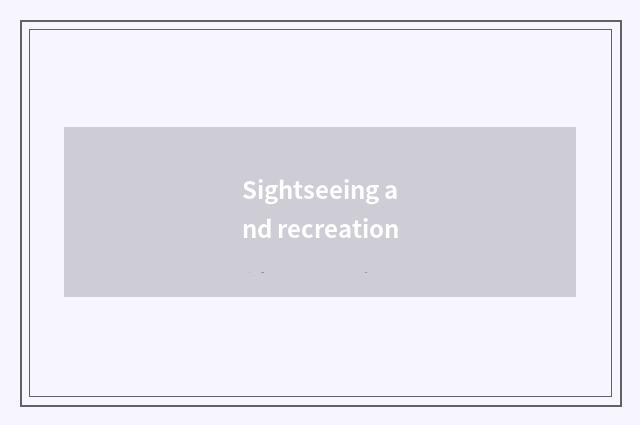 Sightseeing and recreation