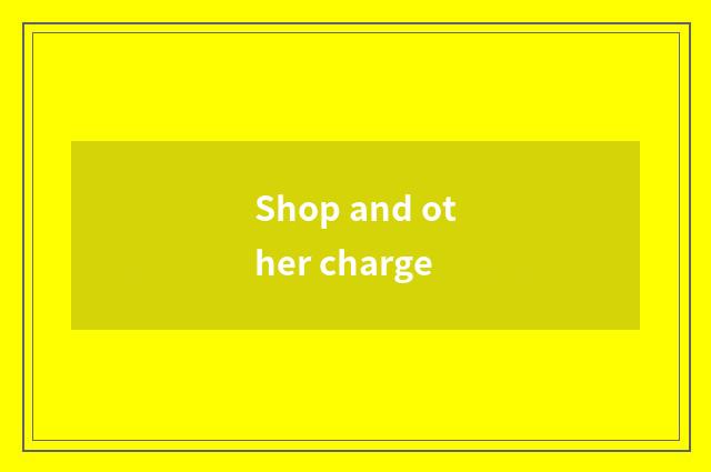 Shop and other charge