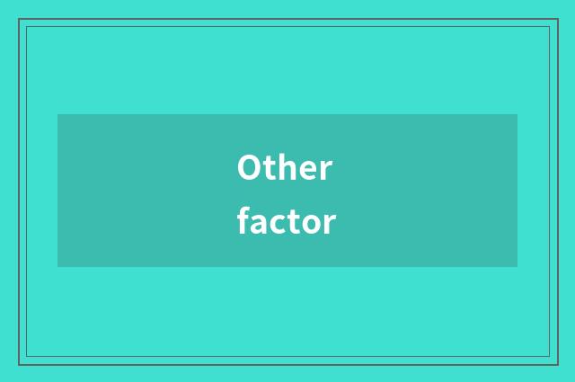 Other factor