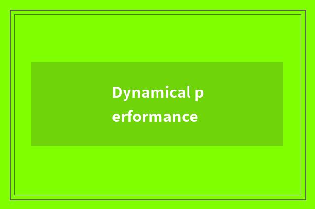 Dynamical performance