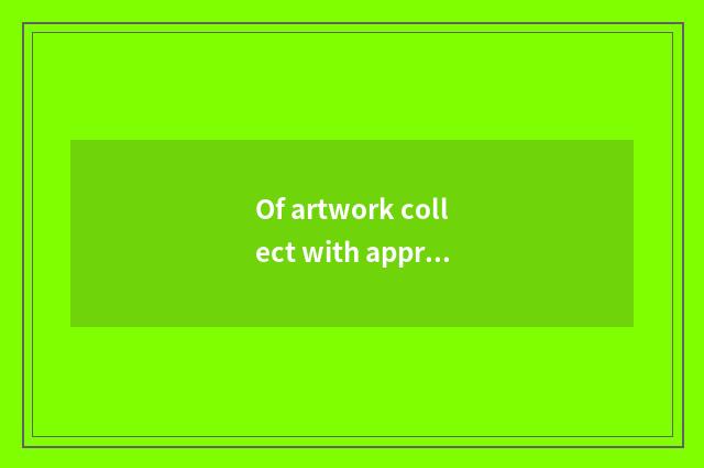 Of artwork collect with appreciate