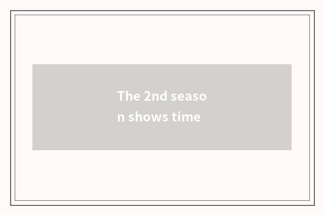 The 2nd season shows time