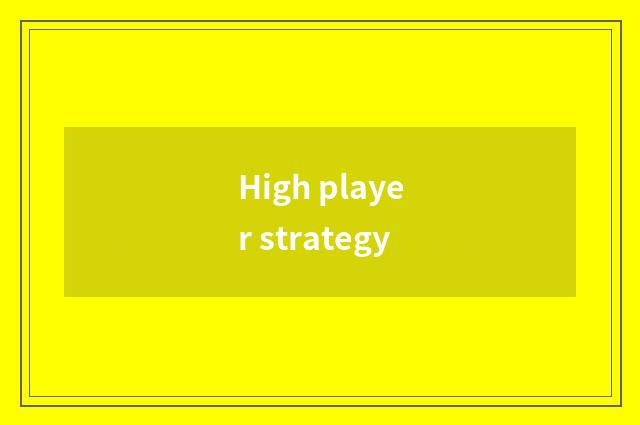 High player strategy