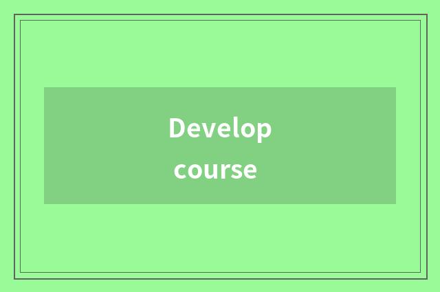 Develop course