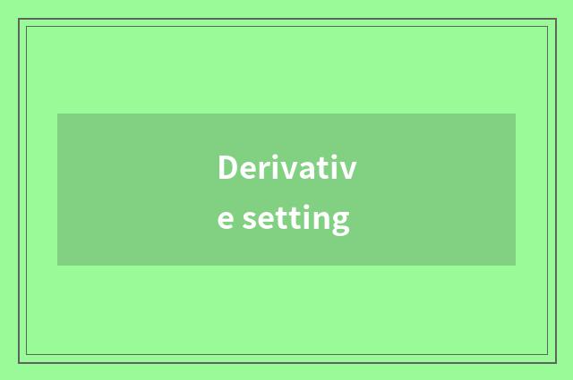 Derivative setting
