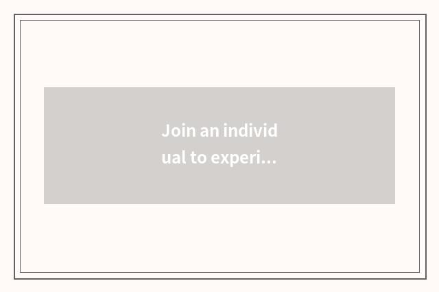 Join an individual to experience