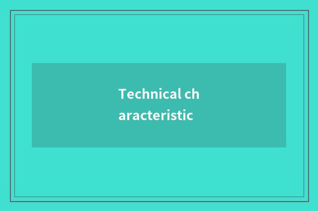 Technical characteristic