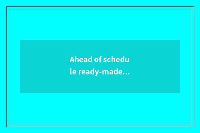 Ahead of schedule ready-made works