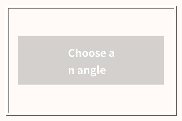 Choose an angle