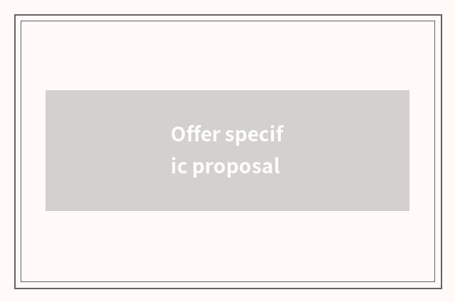 Offer specific proposal