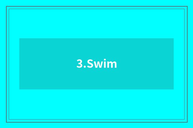 3.Swim