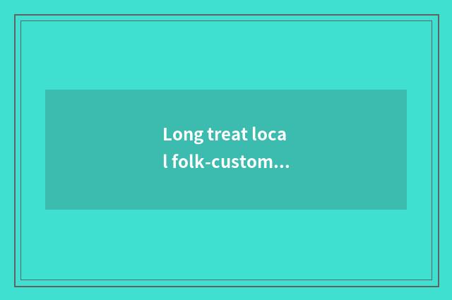 Long treat local folk-custom amorous feelings