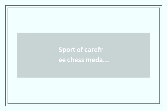 Sport of carefree chess medal is regular