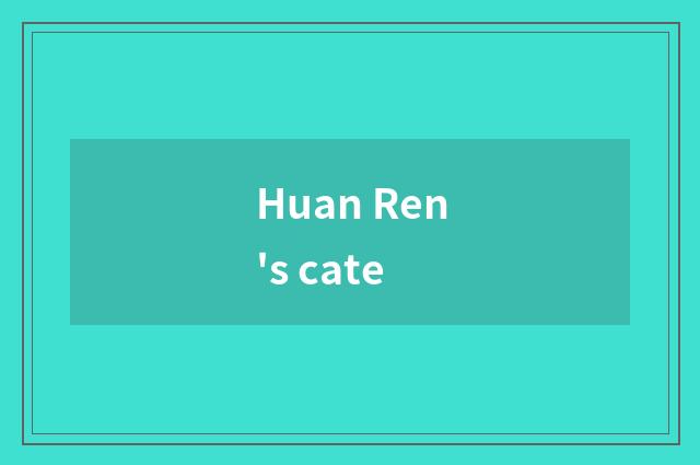 Huan Ren's cate