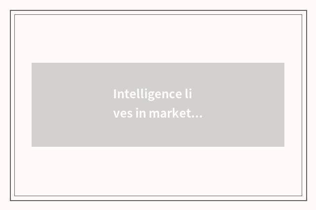 Intelligence lives in market current situation