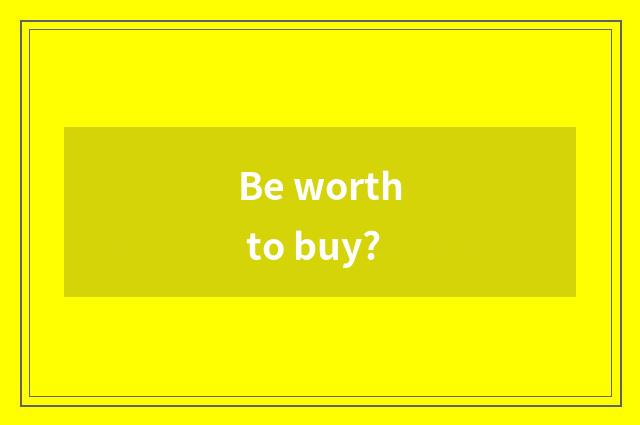 Be worth to buy?