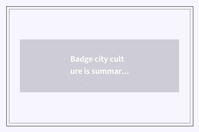 Badge city culture is summarized